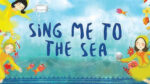 Sing Me To The Sea: Journey for children that celebrates sensory dialogue