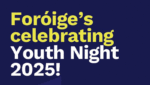 Foróige’s celebrating Youth Night 2025!