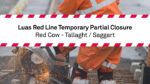 Luas Red Line to Close Between Red Cow and Tallaght/Saggart This Weekend